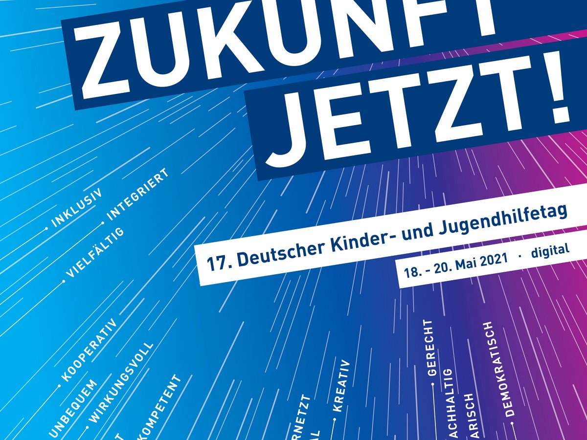 Poster: "WIR MACHEN ZUKUNFT - JETZT!" 17. Deutscher Kinder- und Jugendhilfetag, 18.-20. Mai 2021, digital.