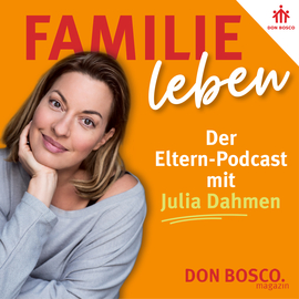 Das Don Bosco Magazin startet den Eltern-Podcast Familie leben mit Julia Dahmen
